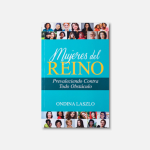 Mujeres Del Reino: Prevaleciendo Contra Todo Obstáculo